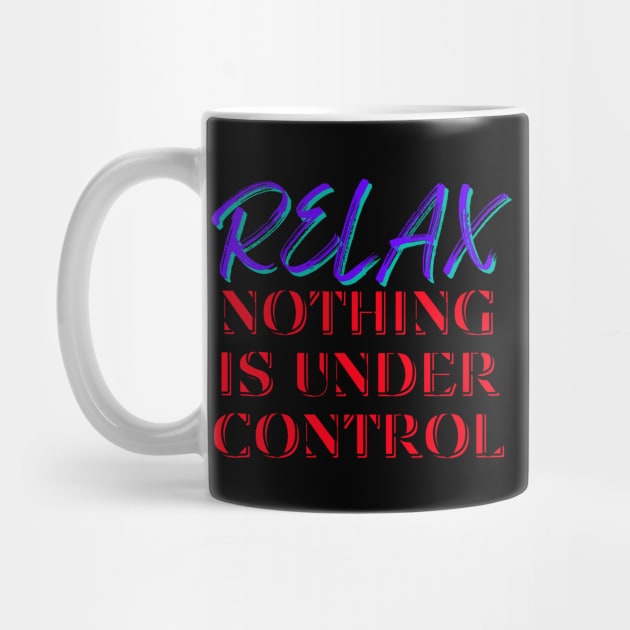 Relax, Nothing is under control by That Emotional Crap